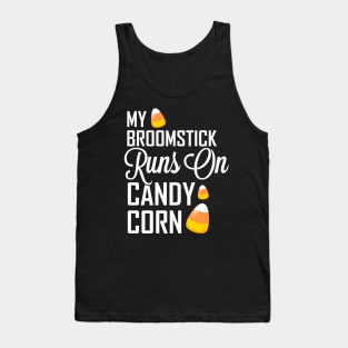 My Broomstick Runs on Candy Corn Tank Top